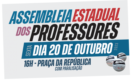 ASSEMBLEIA ESTADUAL DOS PROFESSORES - SEXTA - 20 DE OUTUBRO - 16H NA PRAÇA DA REPÚBLICA