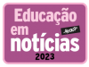 EDUCAÇÃO EM NOTÍCIAS - 04/01/2023 - 4ª feira