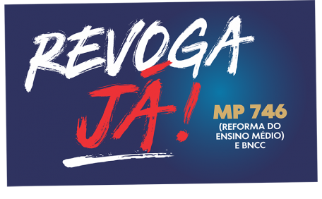 REVOGA JÁ !  -  MP 746 (REFORMA DO ENSINO MÉDIO) E BNCC