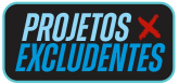 PROJETOS EXCLUDENTES