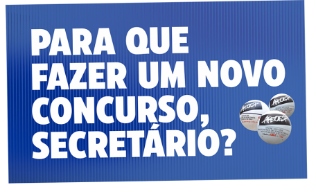 PARA QUE  FAZER UM NOVO  CONCURSO,  SECRETÁRIO?