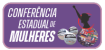 CONFERÊNCIA ESTADUAL DE MULHERES